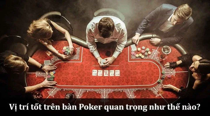 Chơi ở vị trí tốt khi chơi Poker – Chiến lược nâng cao
